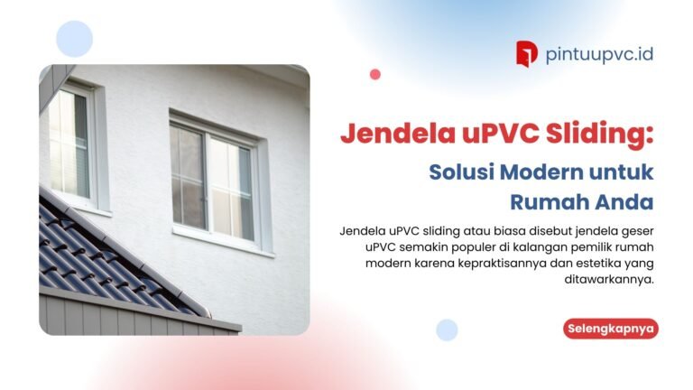 Jendela uPVC Sliding: Solusi Modern untuk Rumah Anda