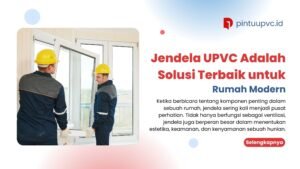 Jendela UPVC Adalah Solusi Terbaik untuk Rumah Modern