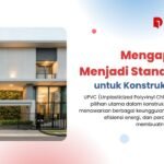 Mengapa uPVC Menjadi Standar Baru untuk Konstruksi Rumah.